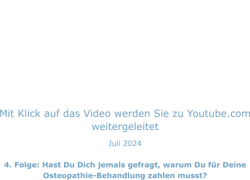 Mit Klick auf das Video werden Sie zu Youtube.com weitergeleitet Juli 2024  4. Folge: Hast Du Dich jemals gefragt, warum Du für Deine Osteopathie-Behandlung zahlen musst?