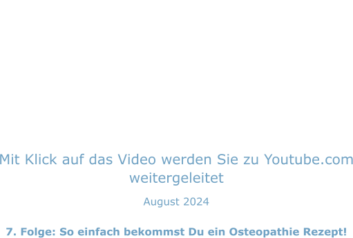 Mit Klick auf das Video werden Sie zu Youtube.com weitergeleitet August 2024  7. Folge: So einfach bekommst Du ein Osteopathie Rezept!