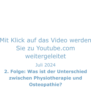 Mit Klick auf das Video werden Sie zu Youtube.com weitergeleitet Juli 2024 2. Folge: Was ist der Unterschied zwischen Physiotherapie und Osteopathie?