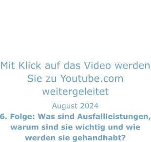 Mit Klick auf das Video werden Sie zu Youtube.com weitergeleitet August 2024 6. Folge: Was sind Ausfallleistungen, warum sind sie wichtig und wie werden sie gehandhabt?