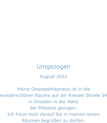 Umgezogen August 2022  Meine Osteopathiepraxis ist in die wunderschönen Räume auf der Riesaer Straße 54 in Dresden in der Nähe der Mälzerei gezogen.  Ich freue mich darauf Sie in meinen neuen Räumen begrüßen zu dürfen.